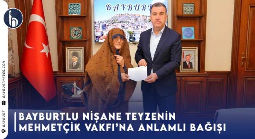 Bayburtlu NişaneTeyzenin Mehmetçik Vakfı’na Anlamlı Bağışı