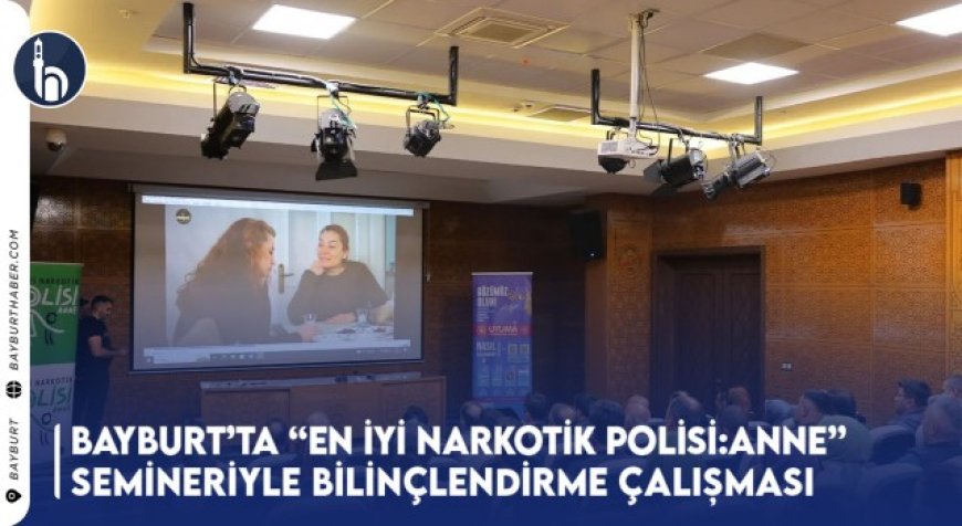 Bayburt’ta “En İyi Narkotik Polisi: Anne” Semineriyle Bilinçlendirme Çalışması