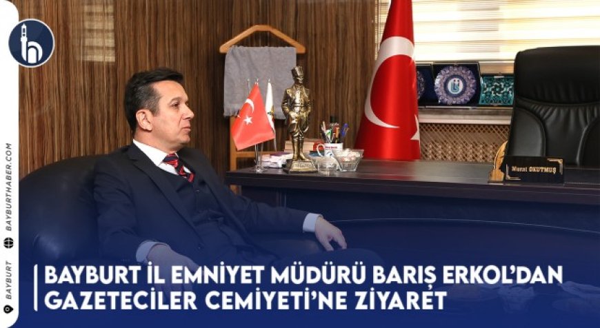 Bayburt İl Emniyet Müdürü Barış Erkol’dan Gazeteciler Cemiyeti’ne Ziyaret