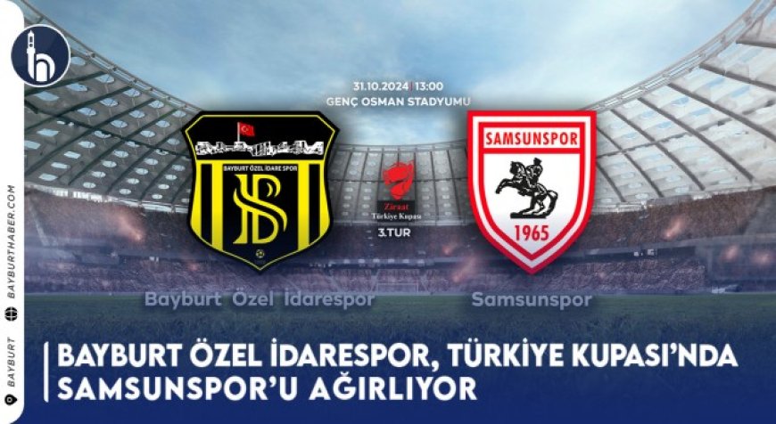 Bayburt Özel İdarespor, Türkiye Kupası’nda Samsunspor’u Ağırlıyor