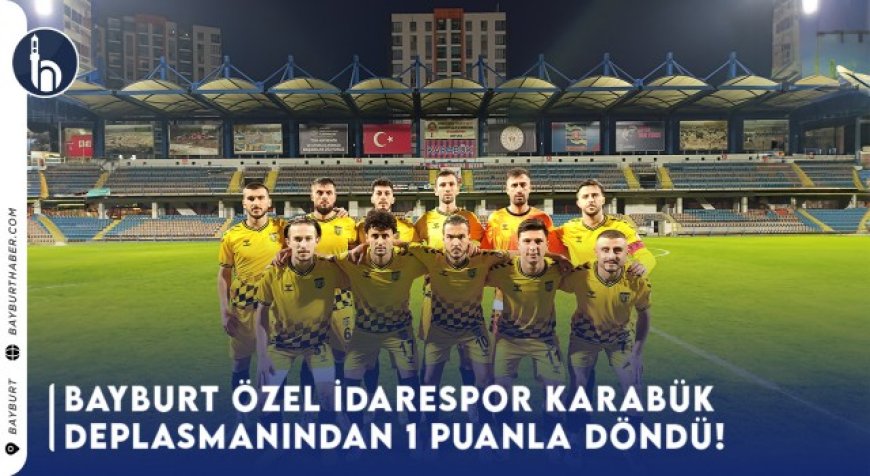 Bayburt Özel İdare Spor, Karabük Deplasmanından 1 Puanla Döndü!