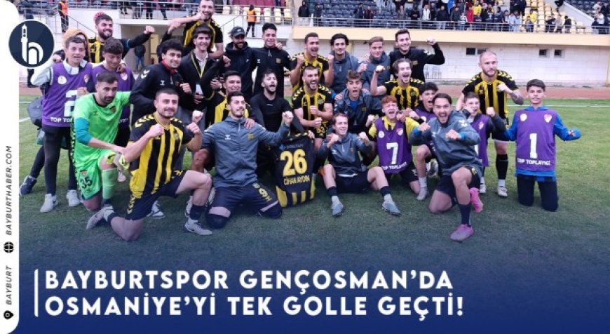 Bayburt Spor Gençosman’da  Osmaniye’yi Tek Golle Geçti!