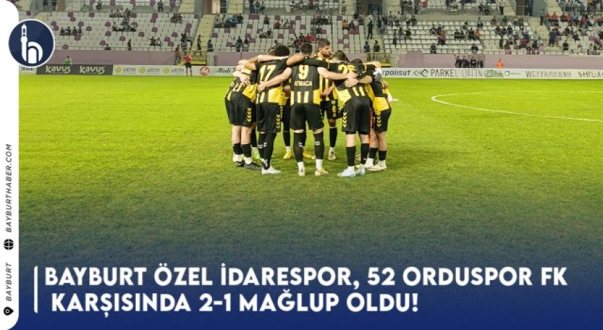 Bayburt Özel İdare Spor, 52 Orduspor FK Karşısında  2-1 Mağlup Oldu!