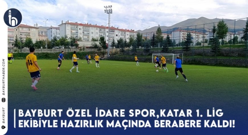 Bayburt Özel İdareSpor, Katar 1. Lig Ekibiyle Hazırlık Maçında Berabere Kaldı