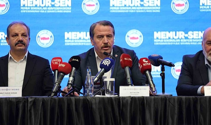 Memur-Sen Başkanı Yalçın: "Artık enflasyon değil, refah konuşulsun istiyoruz"