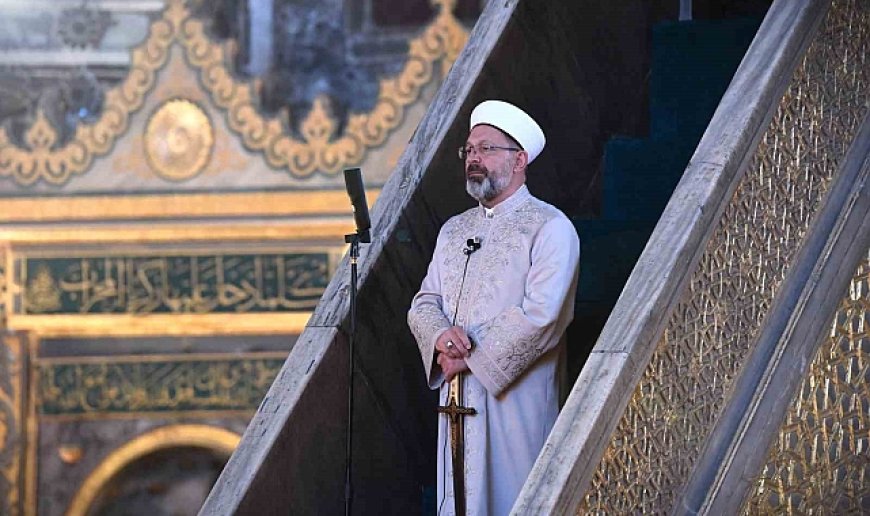 Diyanet İşleri Başkanı Erbaş, Ayasofya Camii'nde hutbe okudu: "İçki kötülüklerin anasıdır"