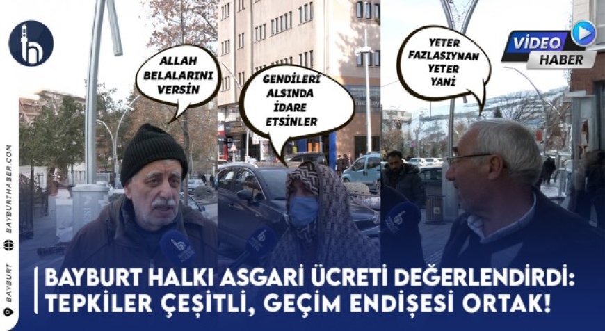Bayburt Halkı Asgari Ücreti Değerlendirdi: Tepkiler Çeşitli, Geçim Endişesi Ortak!