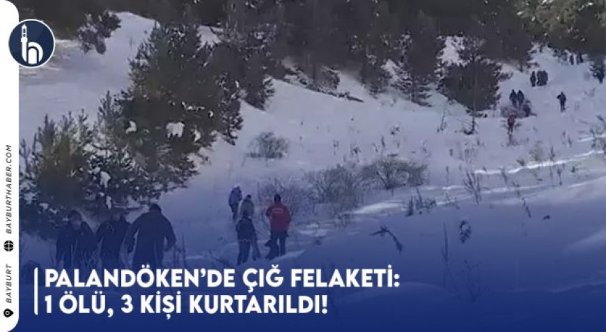 Palandöken’de Çığ Felaketi: 1 Ölü, 3 Kişi Kurtarıldı