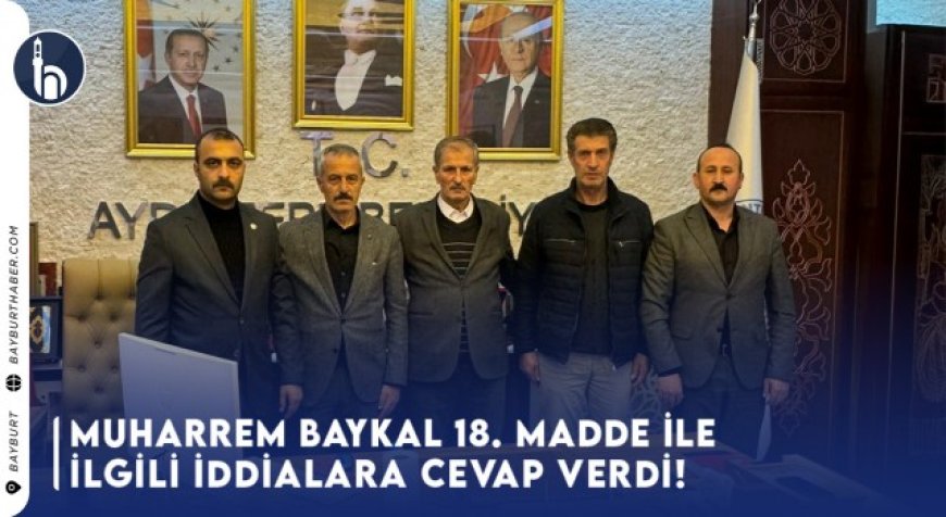 Muharrem Baykal 18. Madde İle İlgili İddialara cevap verdi!
