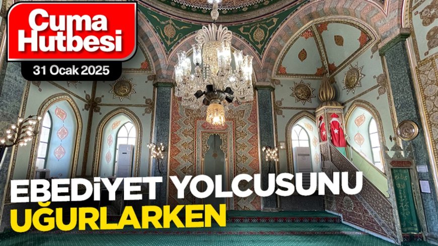 31 Ocak 2025 - Cuma Hutbesi