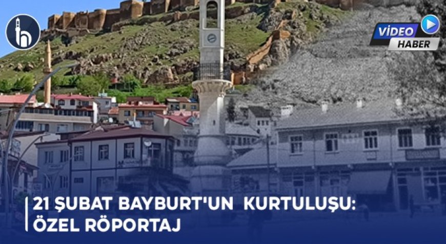 21 Şubat Bayburt'un Kurtuluşu: Özel Röportajı