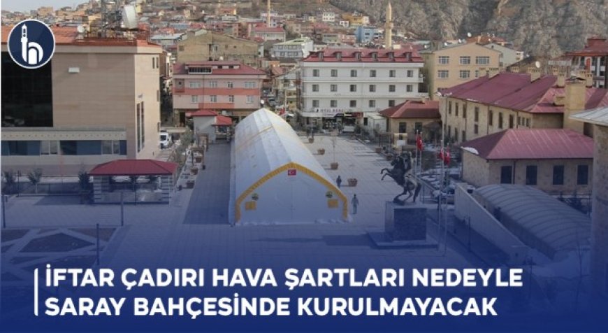 İftar Çadırı Hava Şartları Nedeyle Saray Bahçesinde Kurulmayacak!