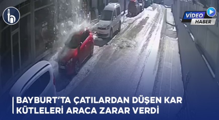 Bayburt’ta Çatılardan Düşen Kar Kütleleri Araca Zarar Verdi