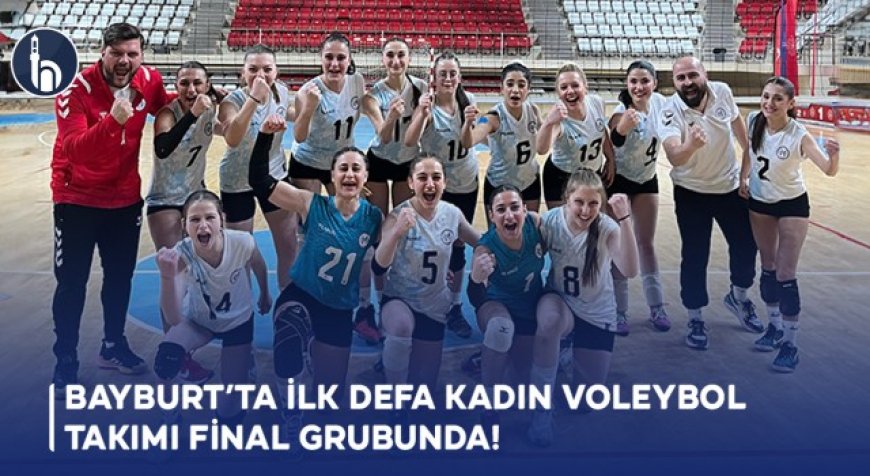 Bayburt’ta İlk Defa Kadın Voleybol Takımı Final Grubunda!