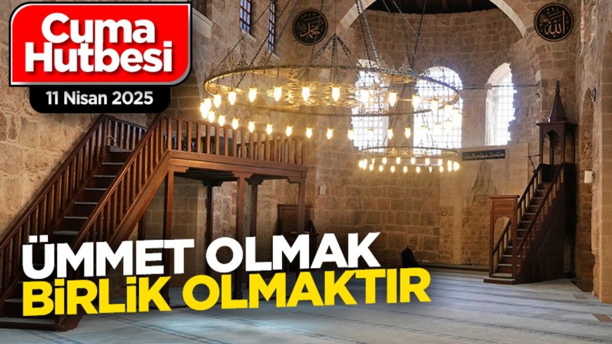 11 Nisan 2025 - Cuma Hutbesi