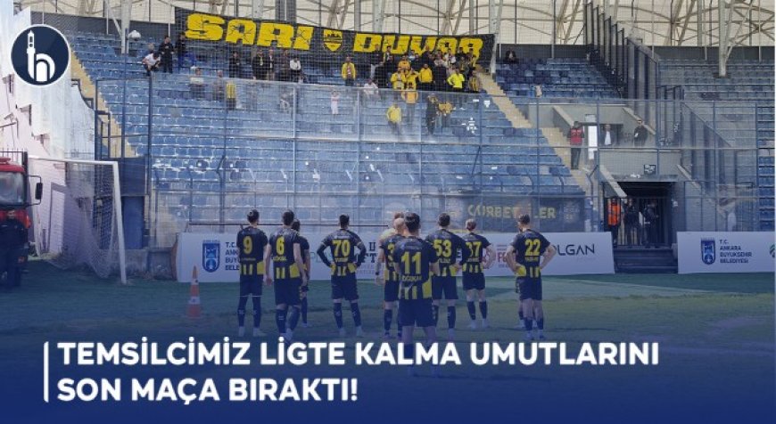 Temsilcimiz Ligte Kalma Umutlarını Son Maça Bıraktı!