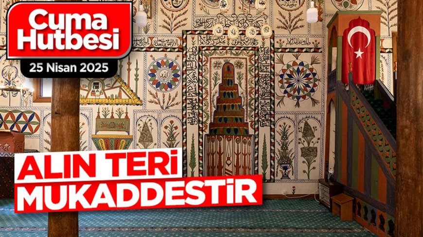 25 Nisan 2025 - Cuma Hutbesi