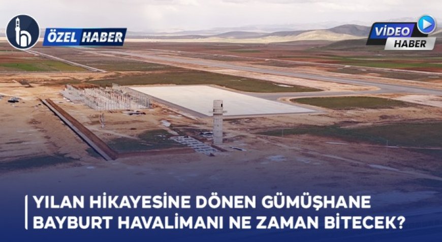 Yılan Hikayesine Dönen Gümüşhane - Bayburt Havalimanı Ne Zaman Bitecek?