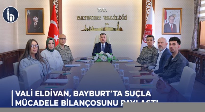 Vali Eldivan, Bayburt’ta Suçla Mücadele Bilançosunu Paylaştı