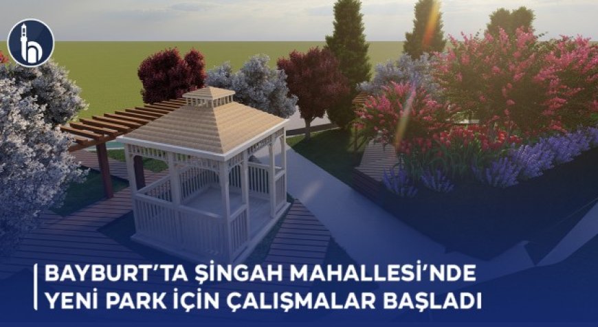 Bayburt’ta Şingah Mahallesi’nde Yeni Park İçin Çalışmalar Başladı