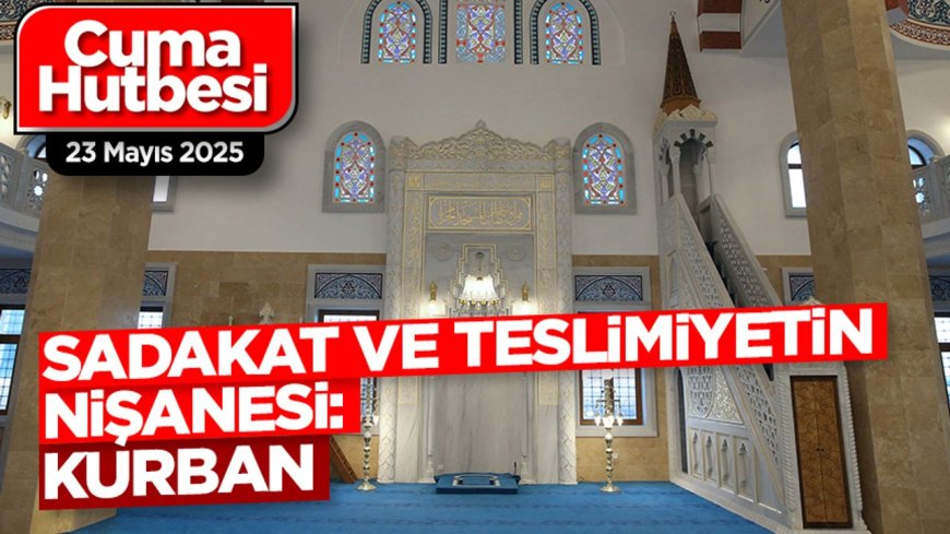 23 Mayıs 2025 - Cuma Hutbesi