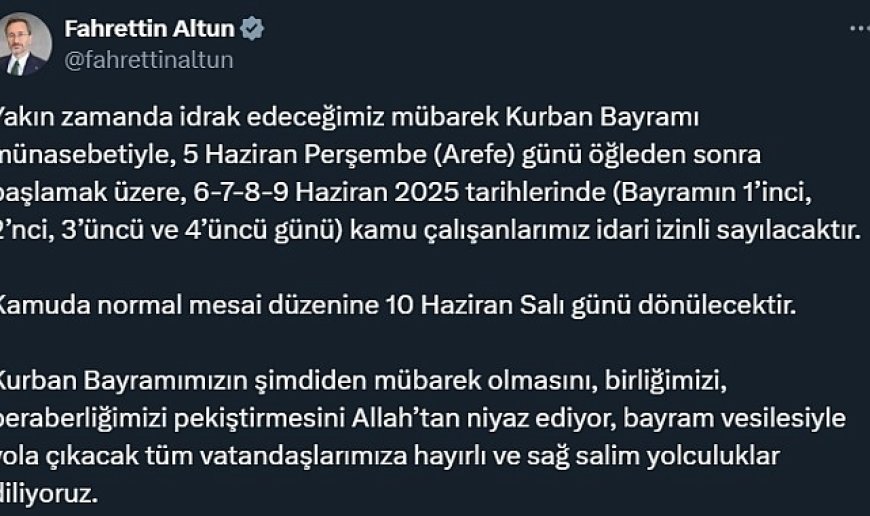 İletişim Başkanı Altun: "Kurban Bayramı münasebetiyle 5 Haziran Perşembe günü öğleden sonra başlamak üzere, 6-7-8-9 Haziran kamu çalışanlarımız idari izinli sayılacaktır"