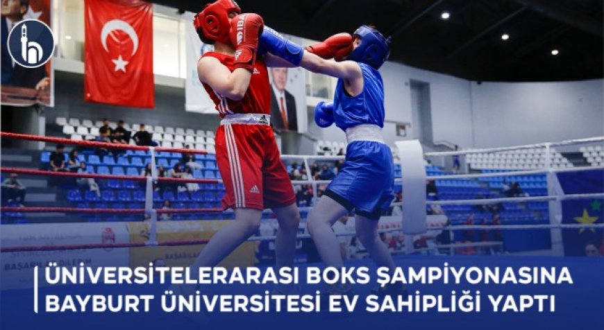 Üniversitelerarası Boks Şampiyonasına Bayburt Üniversitesi Ev Sahipliği Yaptı