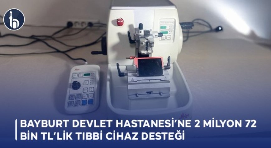 Bayburt Devlet Hastanesi’ne 2 Milyon 72 Bin TL’lik Tıbbi Cihaz Desteği