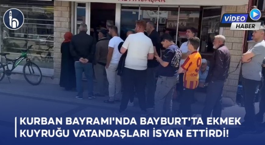 Bayburt'ta Kurban Bayramı'nda Bayburt'ta Ekmek Kuyruğu Vatandaşları İsyan Ettirdi!
