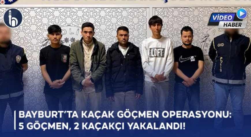 Bayburt’ta Kaçak Göçmen Operasyonu: 5 Göçmen, 2 Kaçakçı Yakalandı!