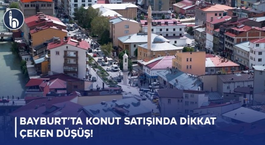 Bayburt’ta Konut Satışında Dikkat Çeken Düşüş!