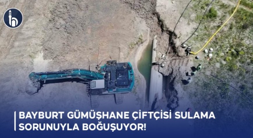 Bayburt Gümüşhane Çiftçisi Sulama Sorunuyla Boğuşuyor