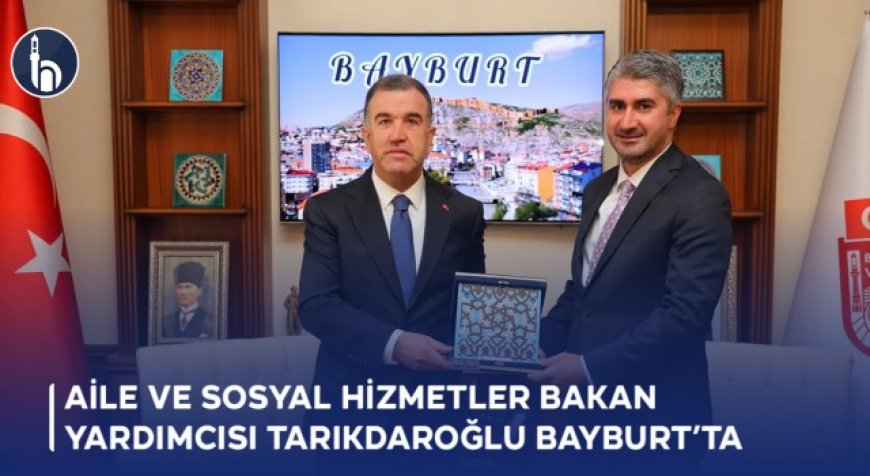 Aile ve Sosyal Hizmetler Bakan Yardımcısı Tarıkdaroğlu Bayburt’ta