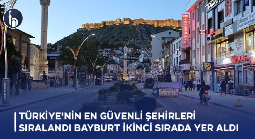 Türkiye'nin En Güvenli Şehirleri Sıralandı Bayburt İkinci Sırada yer aldı