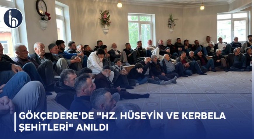 Gökçedere'de "Hz. Hüseyin ve Kerbela Şehitleri" Anıldı