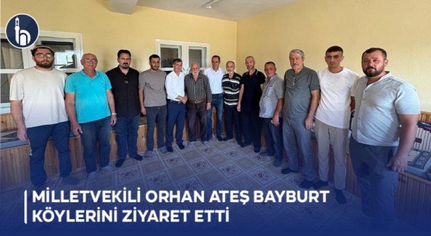 Milletvekili Orhan Ateş Bayburt Köylerini Ziyaret Etti
