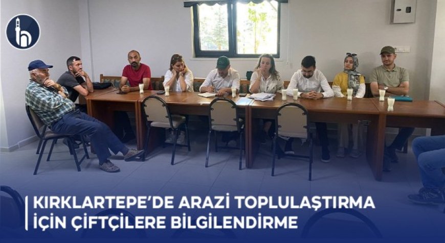 Kırklartepe’de Arazi Toplulaştırma İçin Çiftçilere Bilgilendirme