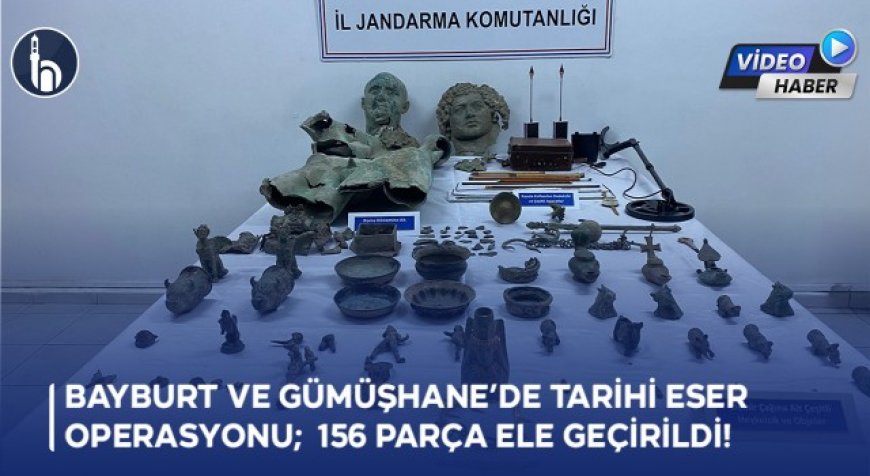 Bayburt ve Gümüşhane’de Tarihi Eser Operasyonu; 156 Parça Ele Geçirildi!