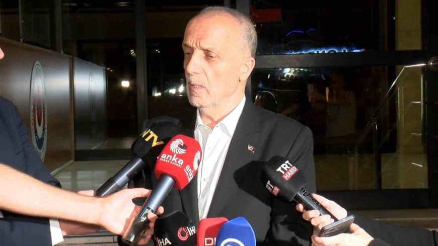 TÜRK-İŞ Başkanı Atalay: "Hükümetin son teklifi olumluya yakın"
