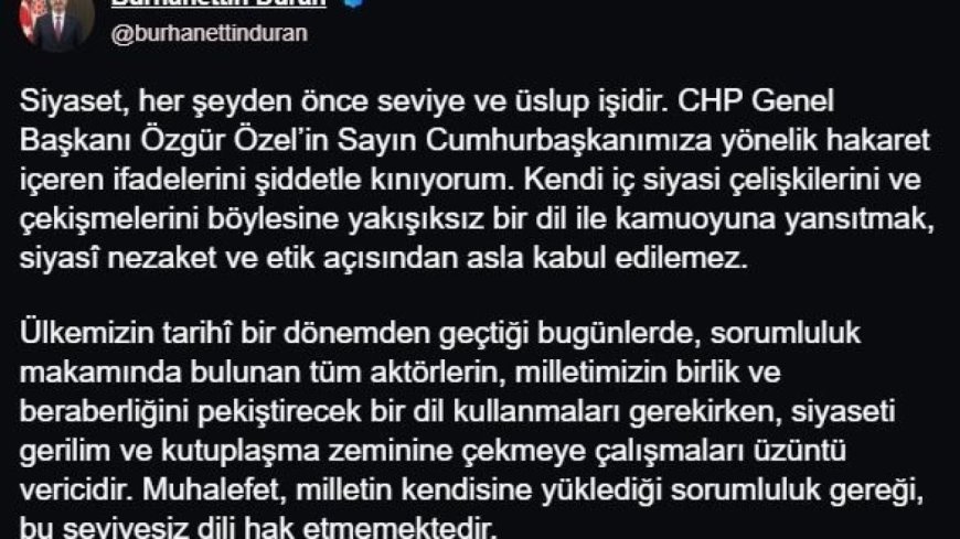 İletişim Başkanı Duran: "CHP Genel Başkanı Özel’in, Cumhurbaşkanımıza yönelik hakaret içeren ifadelerini şiddetle kınıyorum"