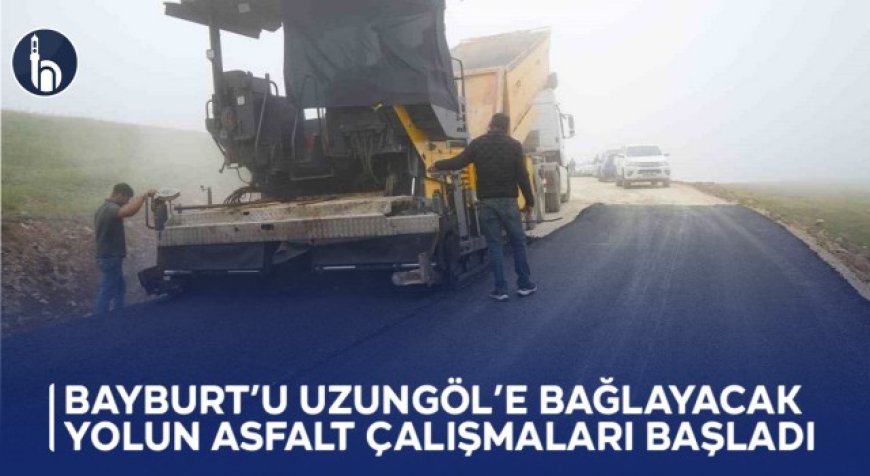 Bayburt’u Uzungöl’e Bağlayacak Yolun Asfalt Çalışmaları Başladı