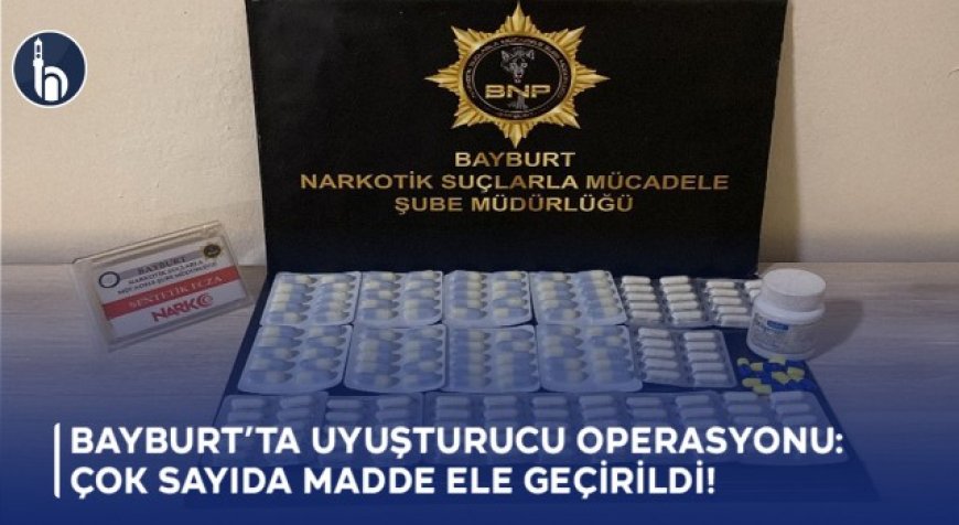 Bayburt’ta Uyuşturucu Operasyonu: Çok Sayıda Madde Ele Geçirildi!